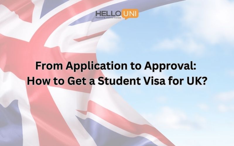 From Application to Approval: How to Get a Student Visa for UK