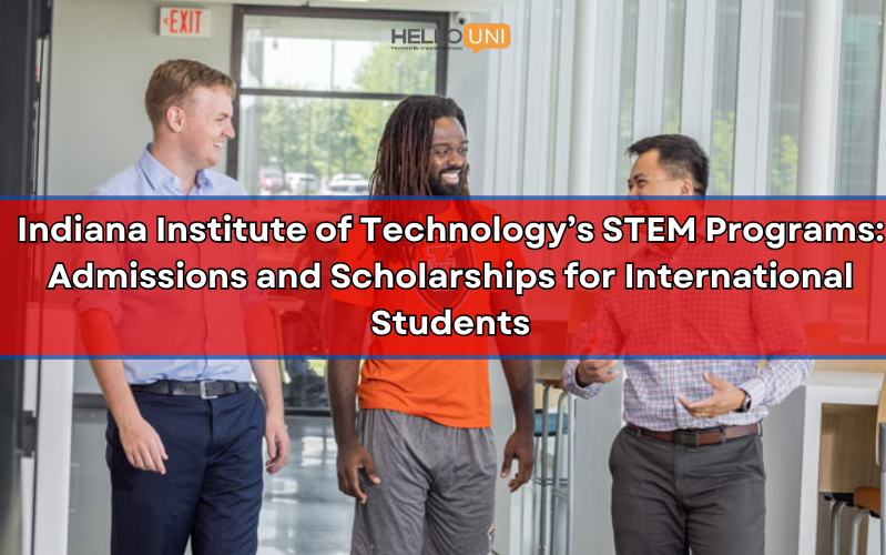 Indiana Institute of Technology’s STEM Programs Admissions and Scholarships for International Students