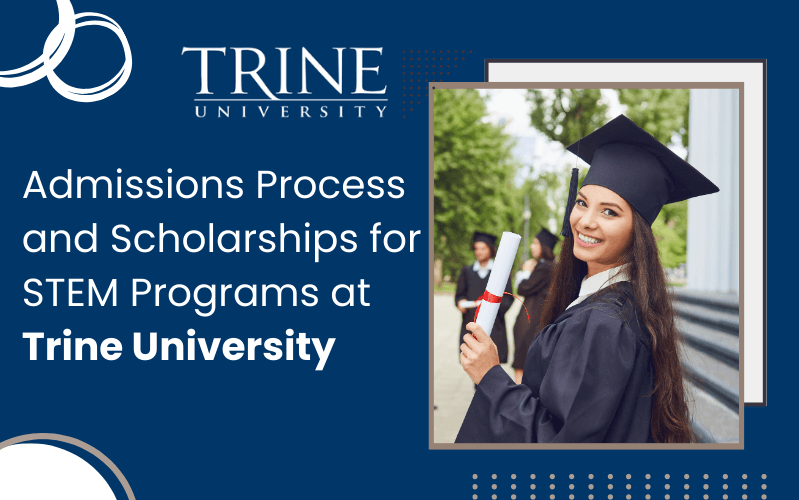 Admissions Process and Scholarships for STEM Programs at Trine University