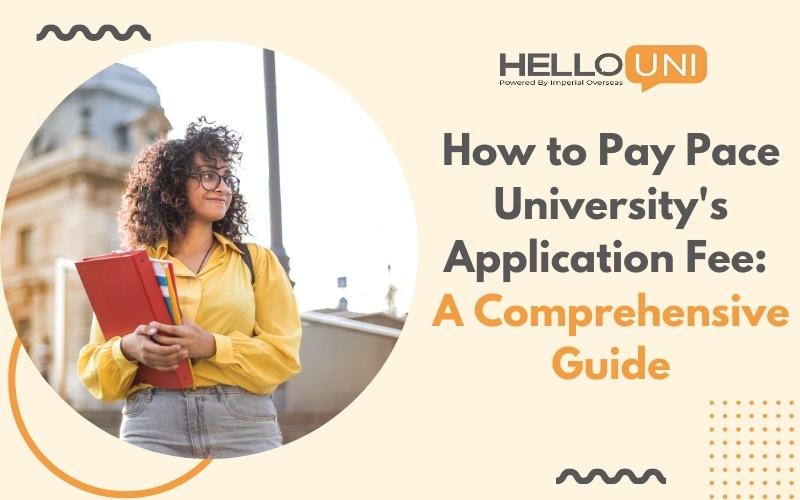 How to Pay Pace University’s Application Fee: A Comprehensive Guide