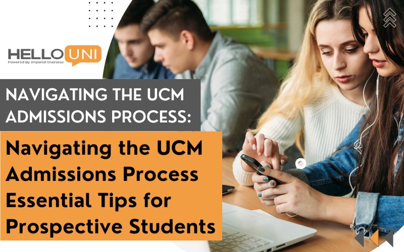 Navigating the UCM Admissions Process: Essential Tips for Prospective Students